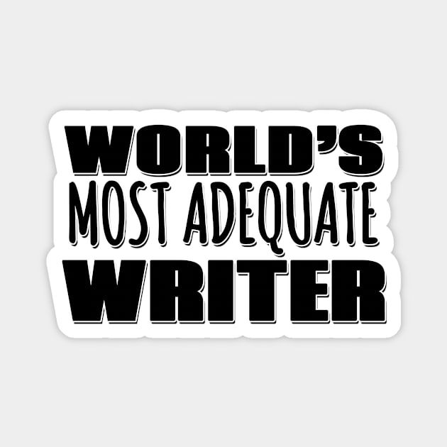 World's Most Adequate Writer Magnet by Mookle