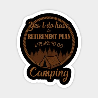 Yes I Do Have A Retirement Plan I Plan To Go Camping Magnet