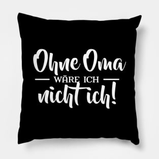 Ohne Oma wäre ich nicht ich Pillow