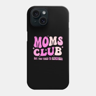 Moms Club Est. Too Tired To Remember Phone Case