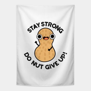 Stay Strong Do NUT Give Up Funny Peanut Pun Tapestry