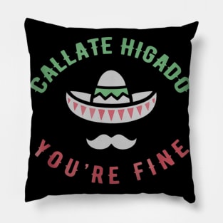 Callate Higado Youre Fine Mexico 5th of May 2018 Pillow