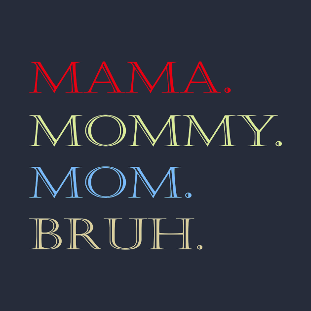 MAMA MOMMY MOM BRUH by halazidan