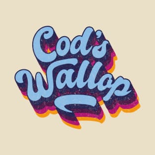 Cods Wallop, Meaning nonsense T-Shirt