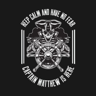 Keep calm and have no fear Captain Matthew is here T-Shirt