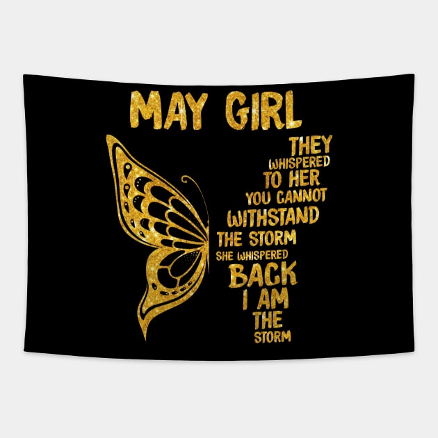 Golden Butterfly Birthday Girl T-shirt May Girl They Whispered To Her You Can't Withstand The Storm T-shirt Tapestry by kimmygoderteart