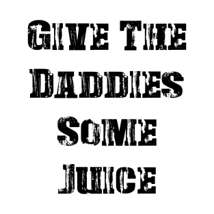 GIVE THE DADDIES SOME JUICE - Vintage T-Shirt