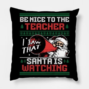Be Nice to the Teacher Santa is Watching Ugly Xmas Sweater Pillow