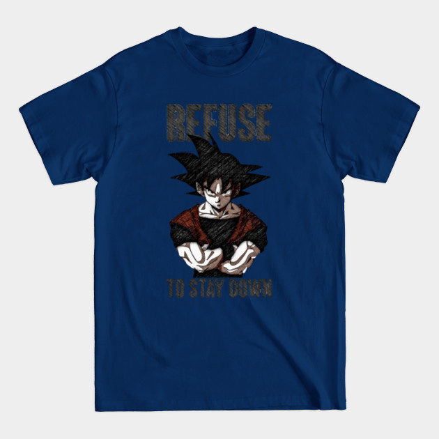Refuse to stay down - Goku - T-Shirt