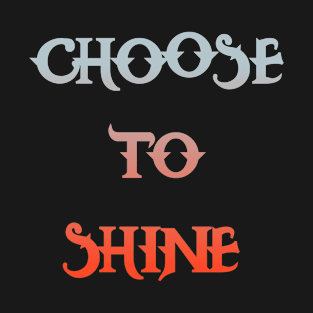 Choose to shine T-Shirt