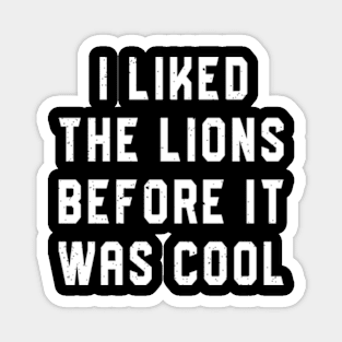 I Liked The Lions Before It Was Cool Magnet