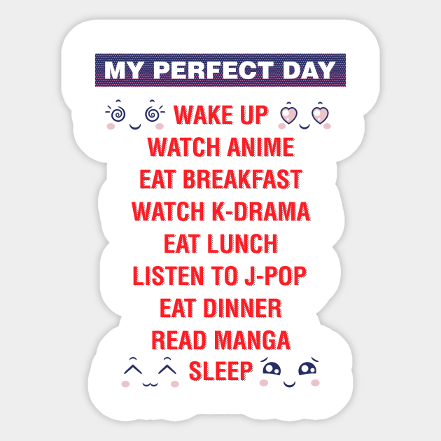 My perfect day, watch anime, watch k-drama - J Pop - Sticker | TeePublic My perfect day, watch anime, watch k-drama - J Pop - Sticker | TeePublic