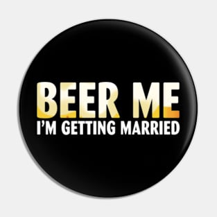 Beer Me I'm getting married Groom Groomsmen Pin