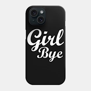 Girl Bye Phone Case
