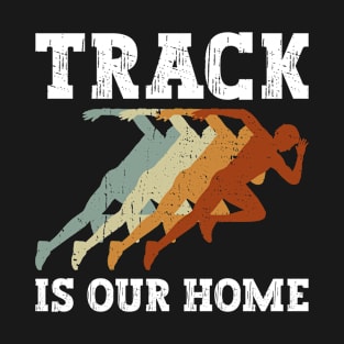 Track is Our Home - Track And Field T-Shirt