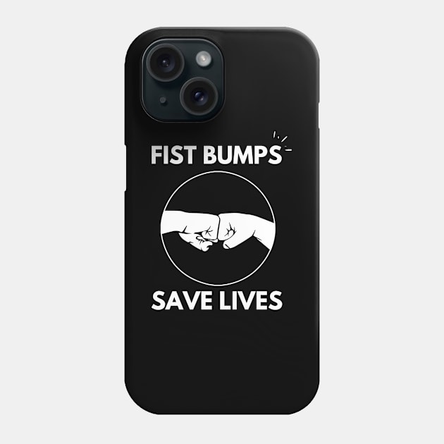 Fist Bumps Save Lives  COVID-19 Slogan Phone Case by PsychoDynamics