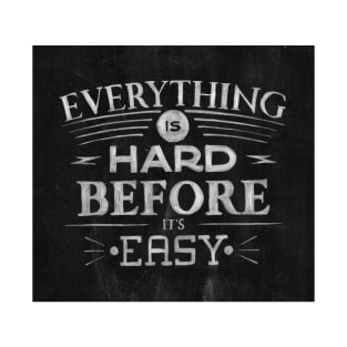 Everything Is Hard Before It's Easy T-Shirt