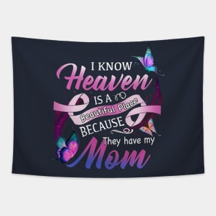 I Know Heaven Is A Beautiful Place Because They Have My Mom Tapestry