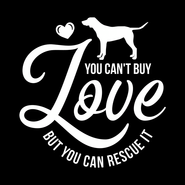 You cant buy love but you can rescue it - dog lover by podartist