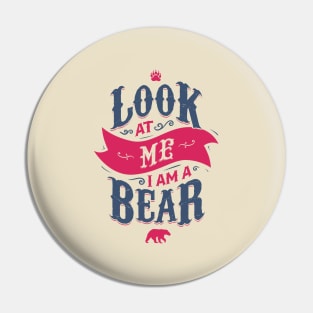 LOOK AT ME I AM A BEAR Pin