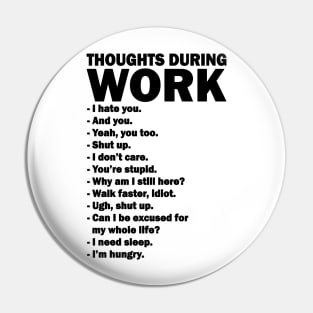 Thoughts During Work Funny Pin