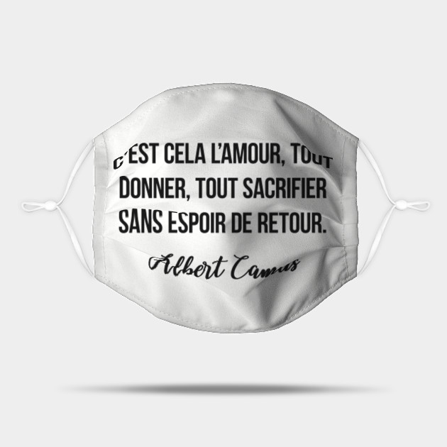 C Est Cela L Amour Tout Donner Tout Sacrifier Sans Espoir De Retour Albert Camus Albert Camus Mask Teepublic