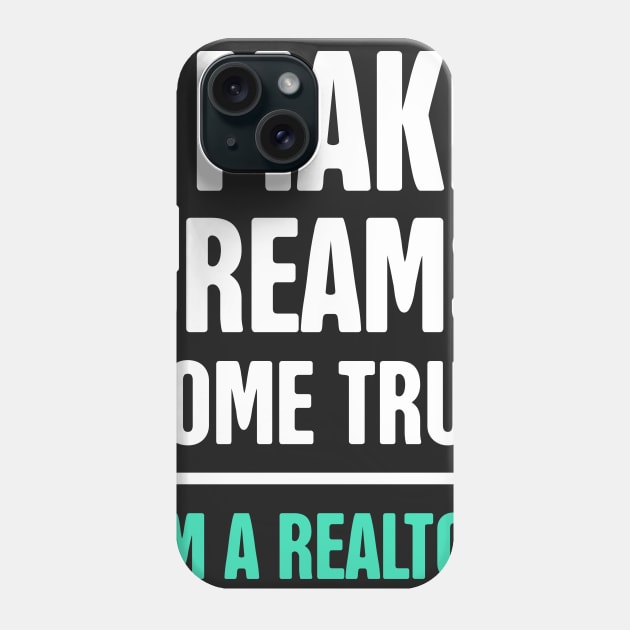 I Make Dreams Come True | Realtor & Real Estate Phone Case by MeatMan