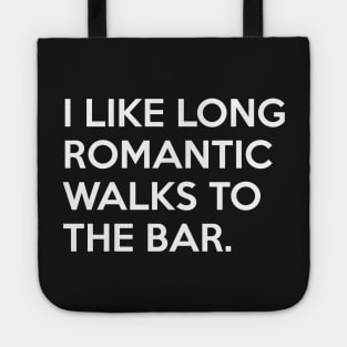 I like long romantic Walks to the Bar Tote