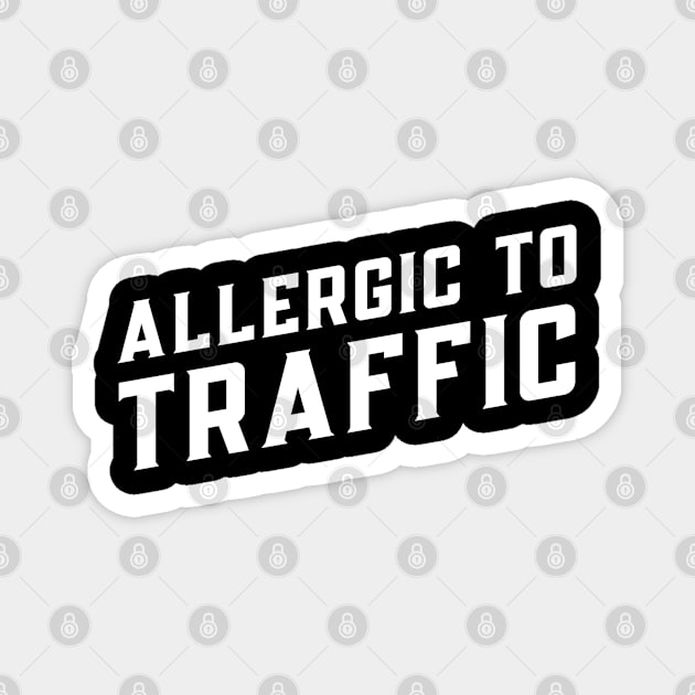 Funny 'ALLERGIC TO TRAFFIC' Magnet by keeplooping