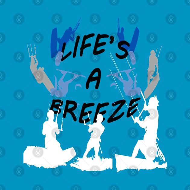 Lifes A Breeze For Kitesurfers Casual Pun For Kitesurfers by taiche