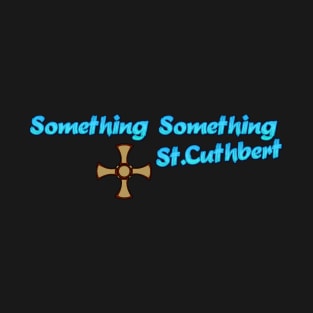 Something something.. T-Shirt