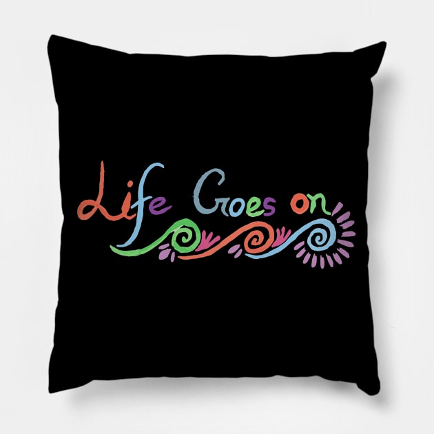 Life Goes On Pillow by Watercoloristic