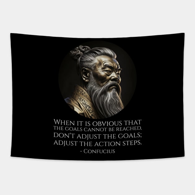 When it is obvious that the goals cannot be reached, don't adjust the goals; adjust the action steps. - Confucius Tapestry by Styr Designs