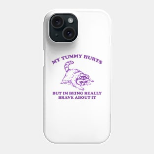 My Tummy Hurts but Im Being Really Brave About It Sweatshirt, Funny Raccoon Meme Phone Case