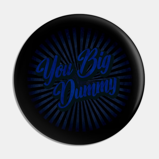 vintage you big dummy Pin by Wizz Ventura