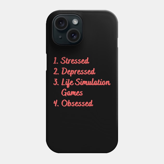 Stressed. Depressed. Life Simulation Games. Phone Case by Eat Sleep Repeat