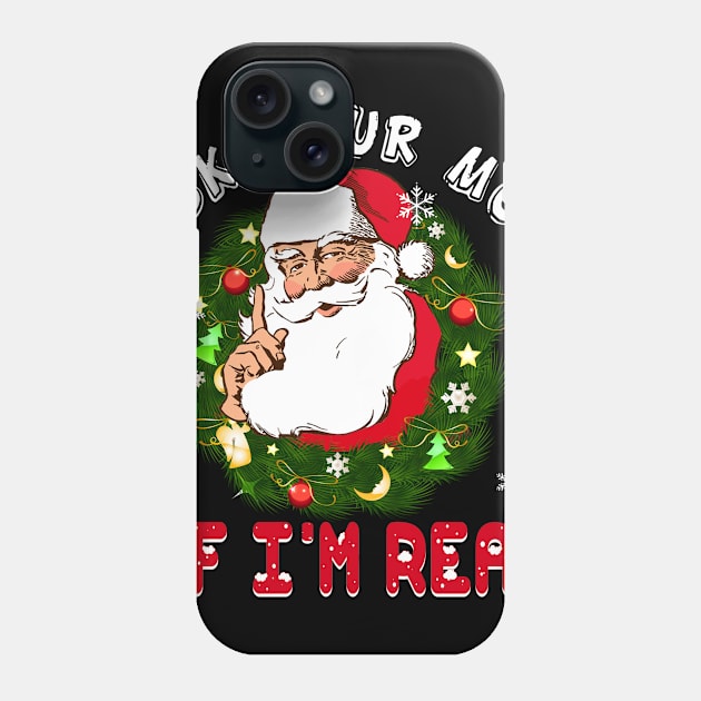 Ask Your Mom If I am Real Funny Santa Claus Christmas Phone Case by Dunnhlpp