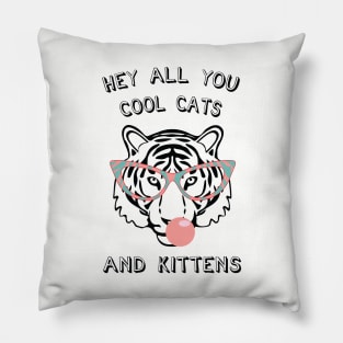 Hey all you cool cats and kittens 7 Pillow