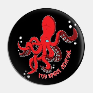 The Octopus is my Spirit Animal Pin