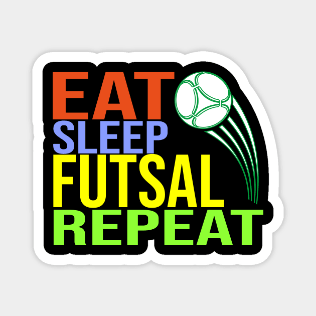 Eat Sleep Futsal Repeat Magnet by CHNSHIRT