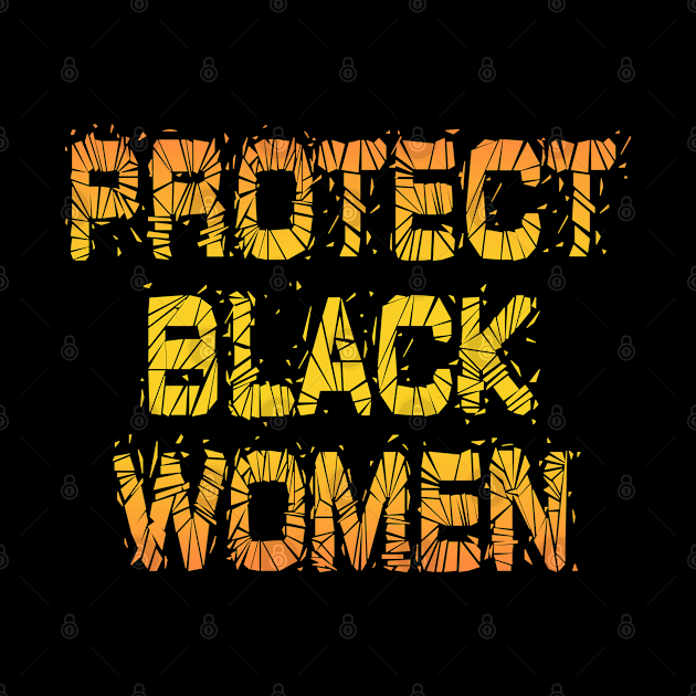 Protect, empower, support black girls. More power to black women. Black female lives matter. Empowerment quote. Systemic racism. Race, gender equality. Feminism. Solidarity by IvyArtistic