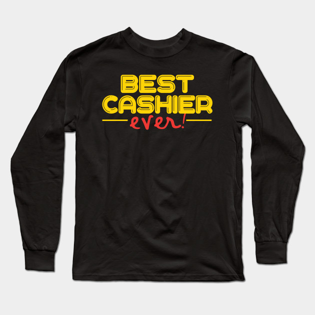 Cashier Best Ever Cashier Funy Cashier Jobs Long Sleeve T