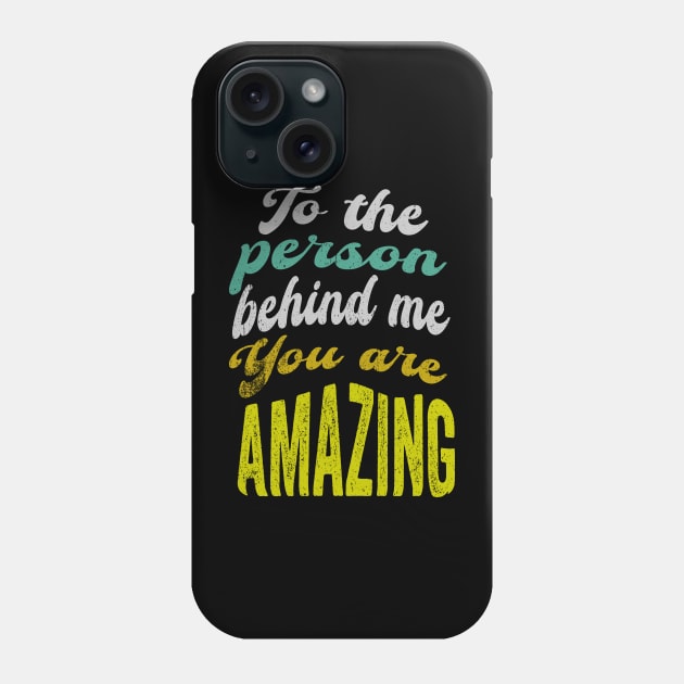 To the person behind me You are Amazing Phone Case by PositiveMindTee