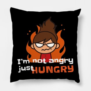 not ANGRY just HUNGRY Pillow