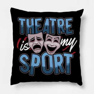 Theatre Is My Sport Pillow