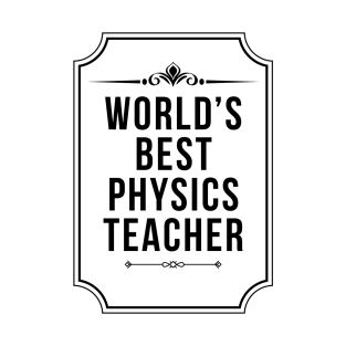 Worlds Best Physics Teacher - Physicist T-Shirt