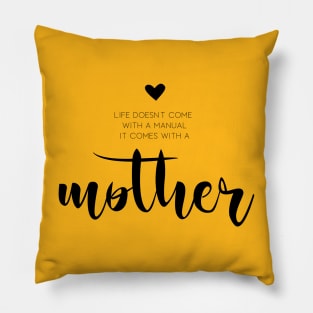 Life comes with a mother Pillow