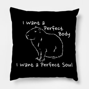 Capybara i want a perfect body i want a perfect soul Pillow