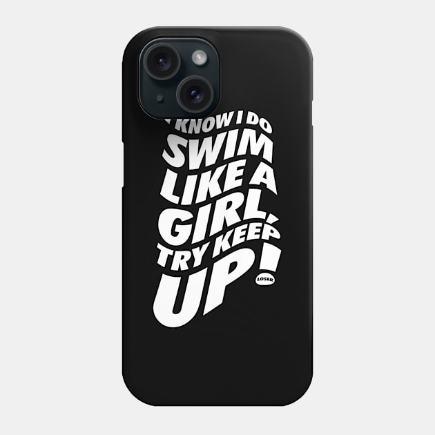 I Swim Like A Girl Try To Keep Up Phone Case by neodhlamini