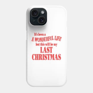 It's Been a Wonderful Life But This Will Be My Last Christmas Phone Case